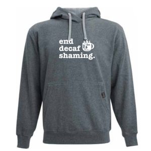 Gray sweatshirt with "End Decaf Shaming"